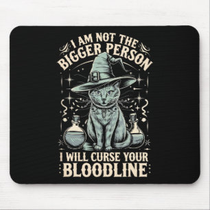 I Am Not The Bigger Person I Will Curse Your Blood Mouse Mat