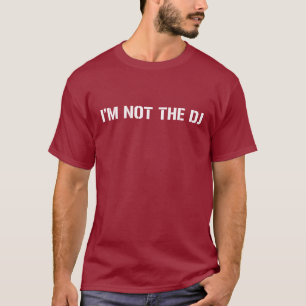 I Am Not The DJ T-Shirt