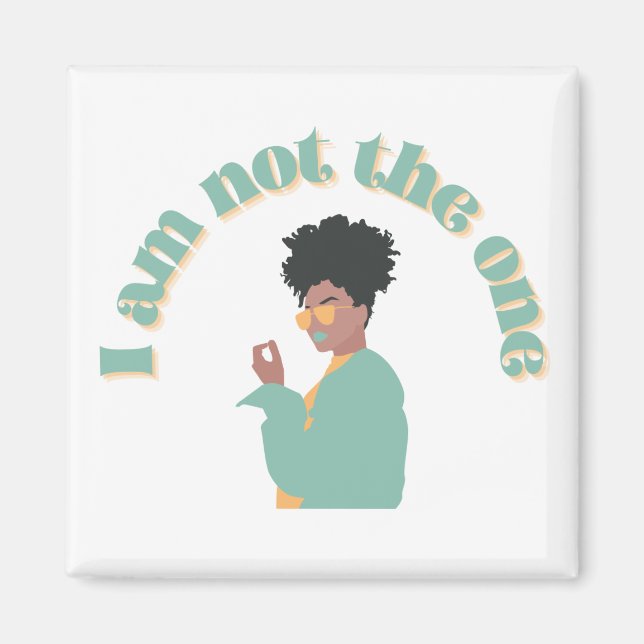 I Am Not The One Magnet (Front)