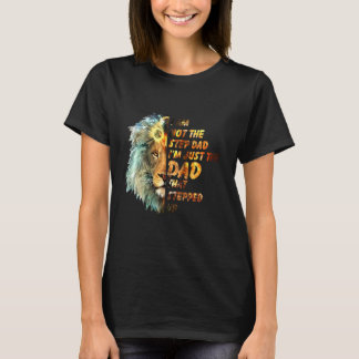 I Am Not The Step-Dad I Am The Dad That Stepped Up T-Shirt