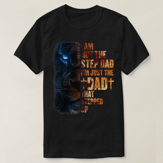 I Am Not The Step Dad I'm Just The Dad That Steppe T-Shirt (Design Front)