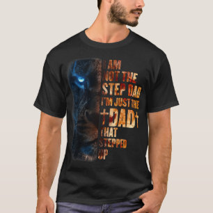 I Am Not The Step Dad I'm Just The Dad That Steppe T-Shirt