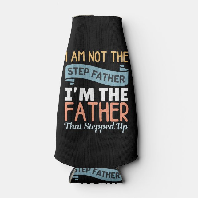 I Am Not The Step Father I Am The Father That Step Bottle Cooler (Front)