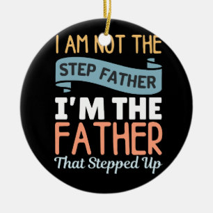 I Am Not The Step Father I Am The Father That Step Ceramic Tree Decoration