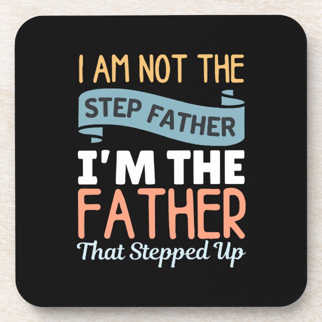 I Am Not The Step Father I Am The Father That Step Coaster (Front)