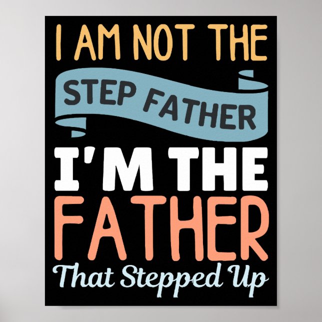 I Am Not The Step Father I Am The Father That Step Poster (Front)