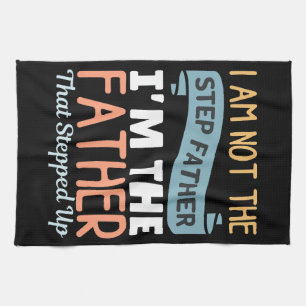 I Am Not The Step Father I Am The Father That Step Tea Towel