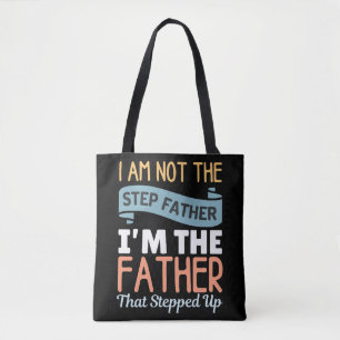 I Am Not The Step Father I Am The Father That Step Tote Bag