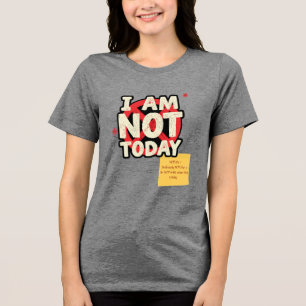 I AM NOT Today, But I AM... Customisable T-Shirt Tri-Blend Shirt