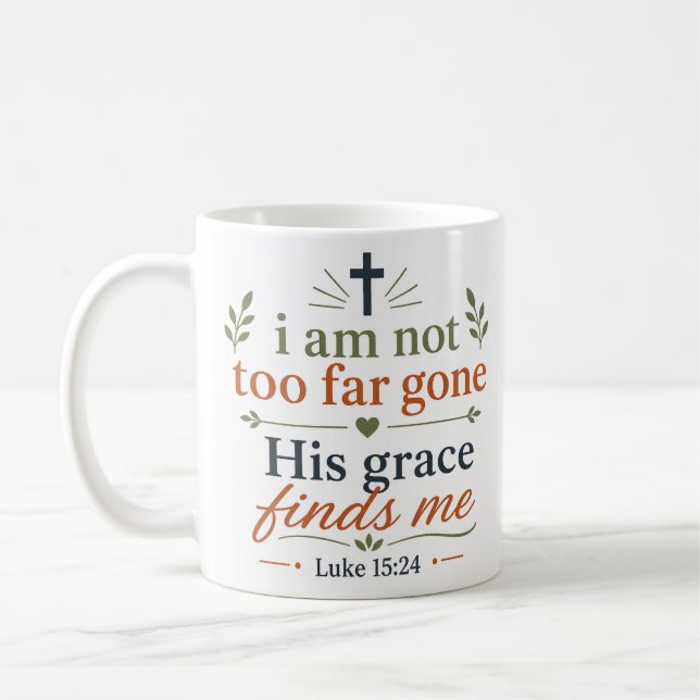 I Am Not Too Far Gone His Grace Finds Me Scripture Coffee Mug (Left)