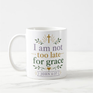 I Am Not Too Late For Grace Inspirational Quote Coffee Mug
