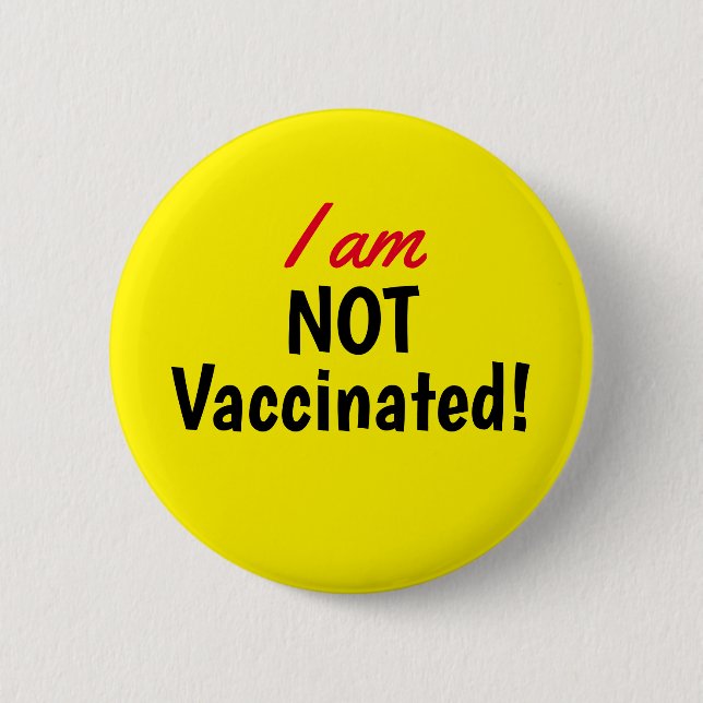 I am NOT Vaccinated Yellow Button (Front)