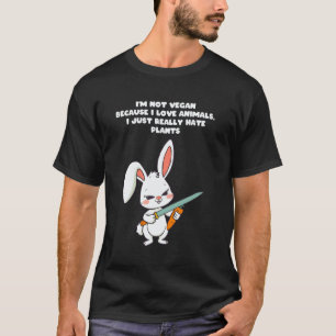 I am not vegan because I love animals I just hate T-Shirt