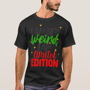I Am Not Weird I Am Limited Edition Funny Saying T-Shirt