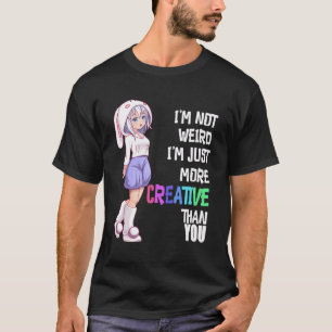 I Am Not Weird I Am More Creative T-Shirt
