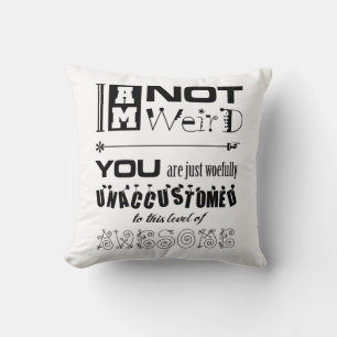 I Am Not Weird Throw Pillow