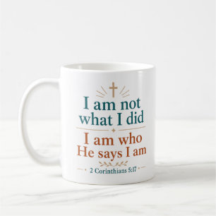 I Am Not What I Did I Am Who He Says Biblical Coffee Mug