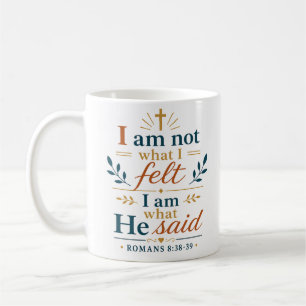 I Am Not What I Felt I Am What He Said Promise Coffee Mug