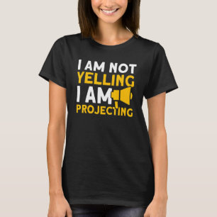 I Am Not Yelling I Am Projecting Backstage Stageha T-Shirt