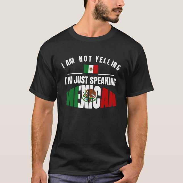 I Am Not Yelling I m Just Speaking Mexican Orgullo T-Shirt (Front)