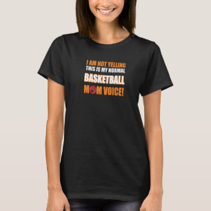 I Am Not Yelling This Is My Basketball Mum Voice T-Shirt