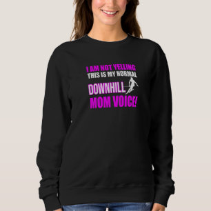 I Am Not Yelling This Is My Normal Downhill Mum Vo Sweatshirt