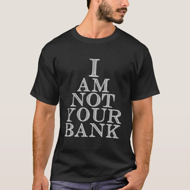 I Am Not Your Bank Funny Parenting Divorce Gear T-Shirt (Front)