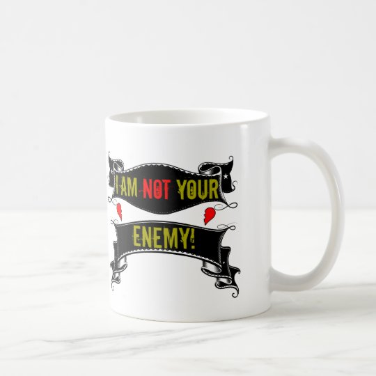 I Am Not Your Enemy Coffee Mug