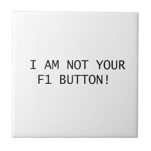 I AM NOT YOUR F1 BUTTON! TILE