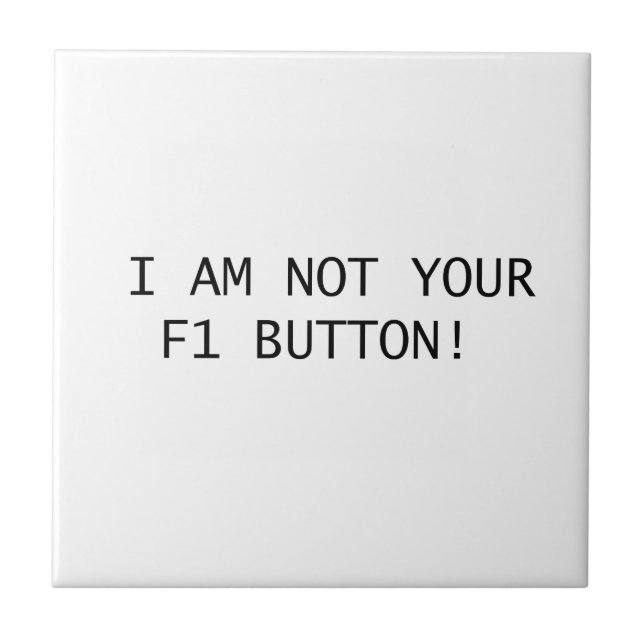 I AM NOT YOUR F1 BUTTON! TILE (Front)