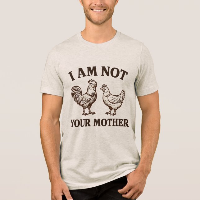  I am not your mother rooster and hen  Tri-Blend Shirt (Front)