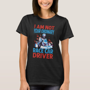 I Am Not Your Ordinary Race Car Driver  Racing Mec T-Shirt
