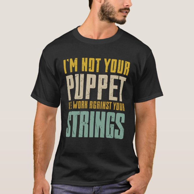 I Am Not Your Puppet No Strings Comedians T-Shirt (Front)