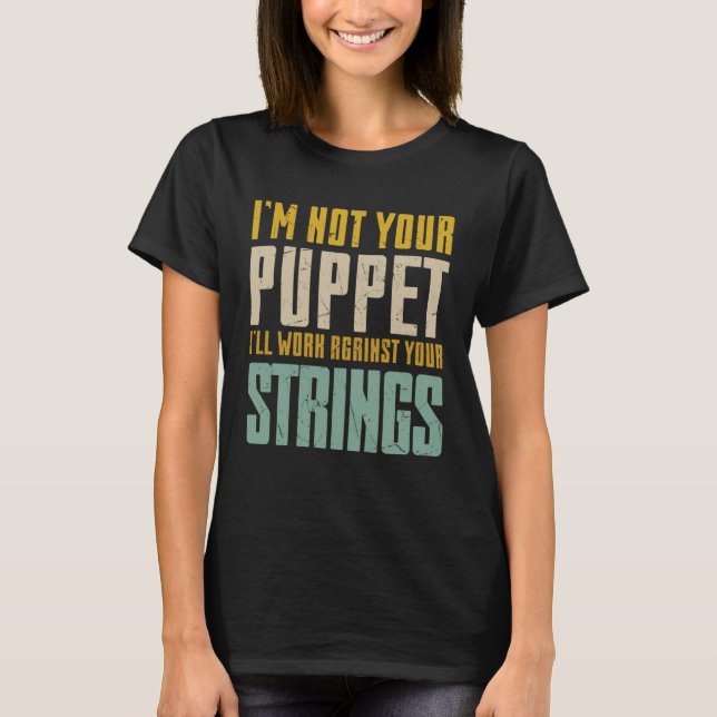 I Am Not Your Puppet No Strings Comedians T-Shirt (Front)