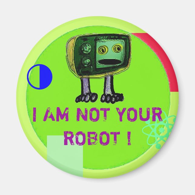 I AM NOT YOUR ROBOT ! MAGNET (Front)
