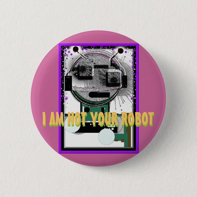 I AM NOT YOUR ROBOT Pinback Button (Front)