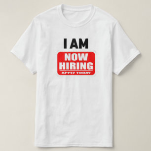 I AM NOW HIRING(Apply Today) T-Shirt