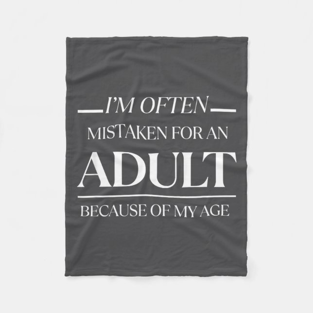I Am Often Mistaken For An Adult Because Of My Age Fleece Blanket (Front)