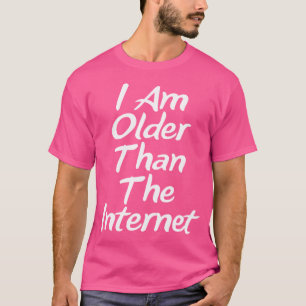 I Am Older Than The Internet Old Geyser Funny s T-Shirt