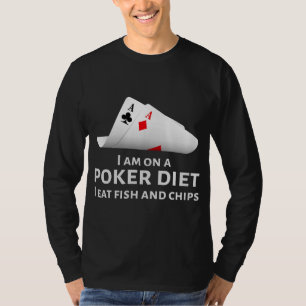 I Am On A Poker Diet I Eat Fish And Chips T-Shirt