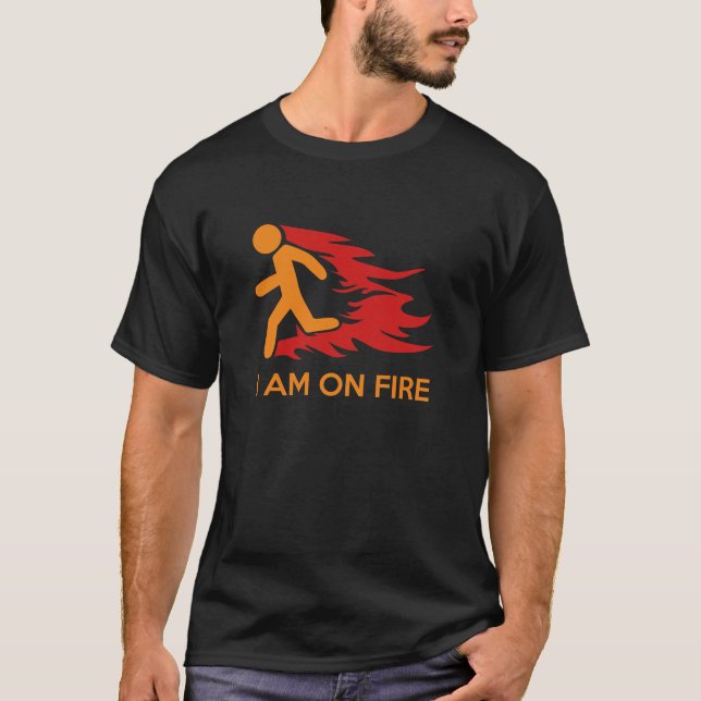I Am On Fire T-Shirt (Front)