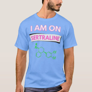 I am on Sertraline T-Shirt