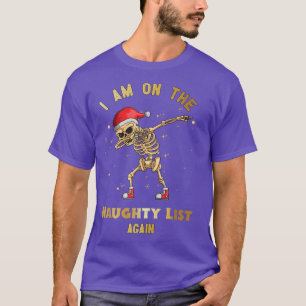 I Am on The Naughty List Again Dabbing Skeleton Ch T-Shirt