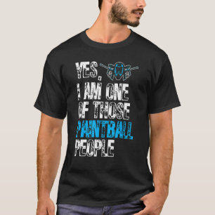 I Am One Of Those Paintball People  Paintballer  P T-Shirt