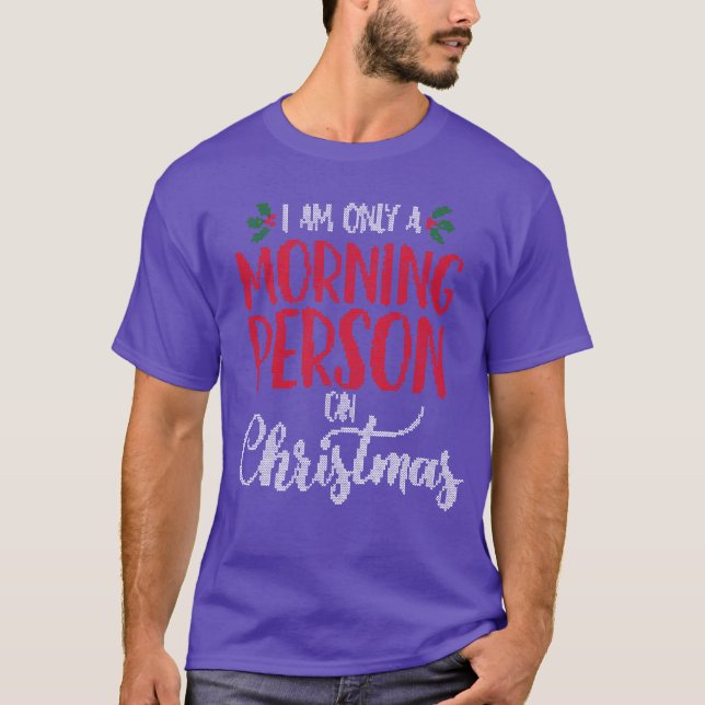 I am Only a Morning Person on Christmashemed Mem f T-Shirt (Front)