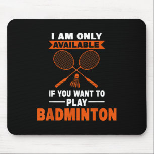 I Am Only Available If Badminton Badminton Player Mouse Mat