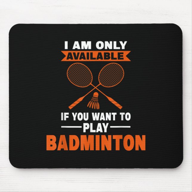 I Am Only Available If Badminton Badminton Player  Mouse Mat (Front)
