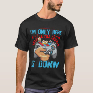 I am only here because the server is down T-Shirt