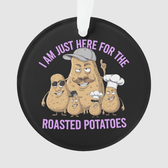 I Am Only Here for the Roast Potatoes Funny Ornament (Front)