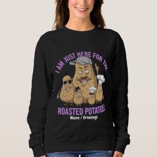 I Am Only Here for the Roast Potatoes Funny Sweatshirt